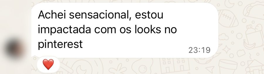 Depoimento: Achei sensacional, estou impactada com os looks no Pinterest